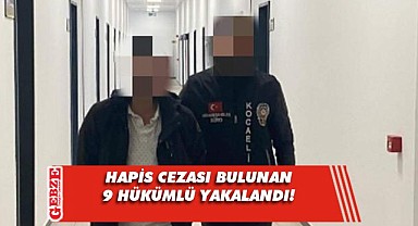 Kocaeli'de aranması bulunan 9 hükümlü yakalandı
