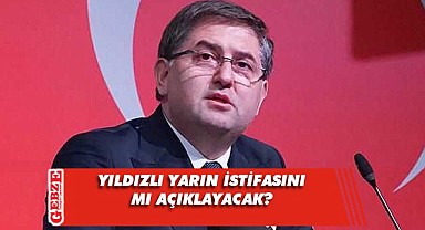 Yıldızlı, yarın bir basın toplantısı düzenliyor