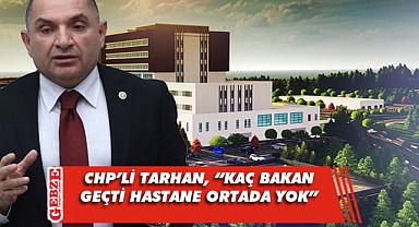 CHP'li Tarhan, Çayırova'nın hastanesini gündeme taşıdı