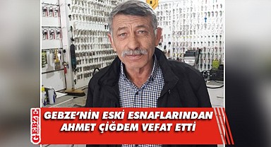 Gebze'nin tanınmış esnaflarından Çiğdem vefat etti