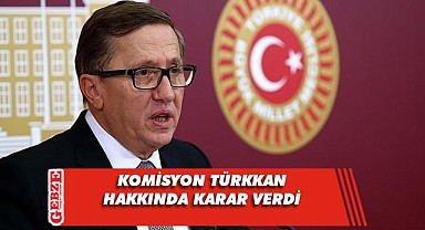 Komisyon, Türkkan'ın dokunulmazlığı kaldırılsın dedi