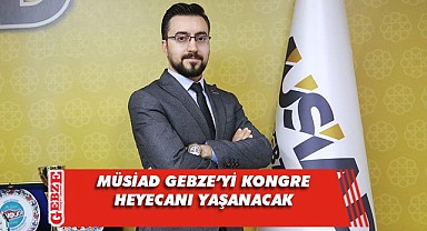 MÜSİAD Gebze'de genel kurul heyecanı yaşanıyor