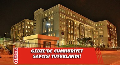 Gebze'de şok olay; cumhuriyet savcısı tutuklandı!