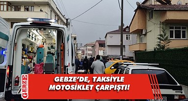Gebze'de, taksiyle motosiklet çarpıştı!