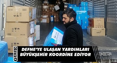 Hatay Defne'ye gelen yardımların koordinasyonu Büyükşehir'de!