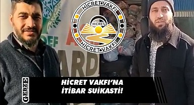 Hicret Vakfı’ndan o görüntülere açıklama