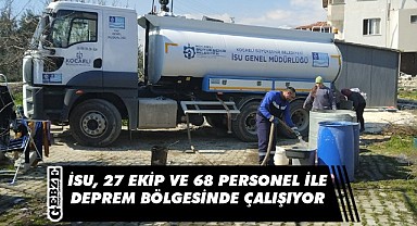 İsu, 27 ekip ve 68 personel ile deprem bölgesinde