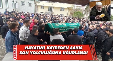 Kazada hayatını kaybeden şahıs, son yolculuğuna uğurlandı