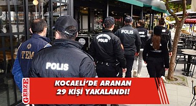 Aranan 29 şahıs yakalandı!