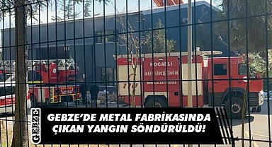 Metal fabrikasında çıkan yangın söndürüldü