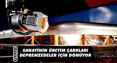 Sanayide çarklar afetzedeler için dönüyor
