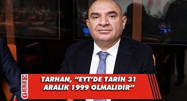 Tarhan'dan EYT düzenlemesine ilişkin açıklama