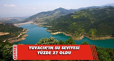 Yuvacık Barajı'nda su seviyesi yükseliyor