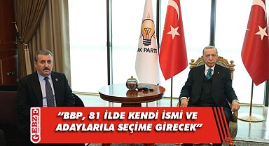 BBP Genel Başkanı Destici, 'Adayımız Erdoğan'dır dedi