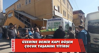 Demir kapının üzerine düşmesi sonucu 3 yaşındaki çocuk hayatını kaybetti