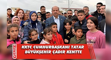 Ersin Tatar’dan Büyükşehir’in çadır kentine ziyaret
