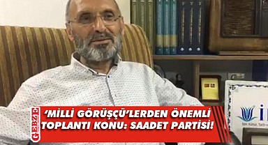 Saadetlilerin gözü bu toplantıda olacak
