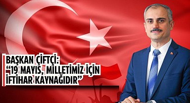 Başkan Çiftçi'den 19 Mayıs mesajı!