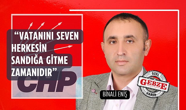 CHP’li Eniş, seçmeni sandığa davet etti!