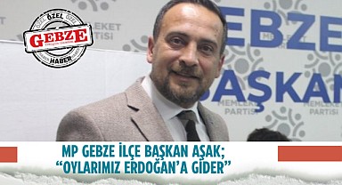 Memleket Partili siyasetçi; oylar Erdoğan'a gider