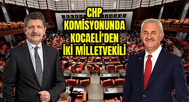 CHP'nin Kocaeli Milletvekilleri komisyonda yer aldı