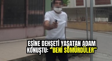 Sokak ortasında eşine dehşeti yaşatmıştı, kendini böyle savundu