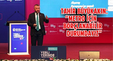 Büyükakın’dan metro ve tramvay açıklaması
