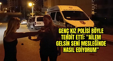 Silahlı çatışma sonrası yakalanan genç kız polisi tehdit etti!