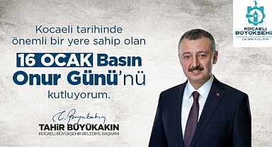 Büyükakın, 16 Ocak Basın Onur Günü’nü kutladı