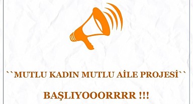 “Mutlu Kadınlar Aile Projesi” başlıyor