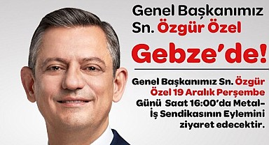 CHP Lideri Özgür Özel bugün Gebze'ye geliyor!