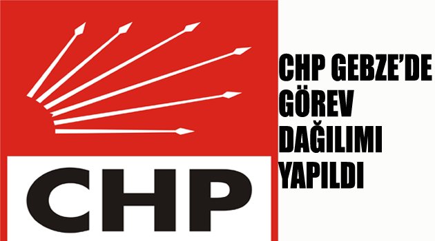 CHP Gebze’de görev dağılımı yapıldı