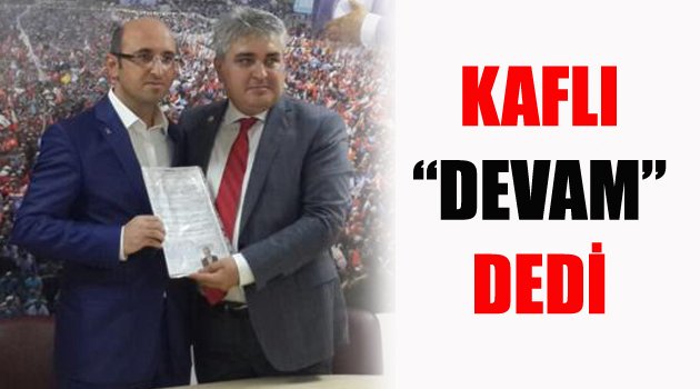 Kaflı, "Devam" dedi