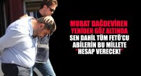 Dağdeviren gözaltında!